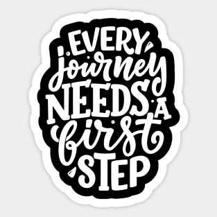 Every Journey Needs A First Step Sticker